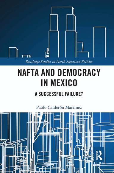 Pablo Calderón Martínez - NAFTA and Democracy in Mexico, Häftad