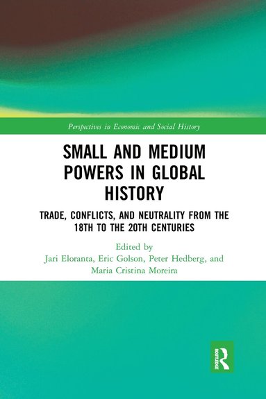Jari Eloranta, Eric Golson, Peter Hedberg, Maria Cristina Moreira - Small and Medium Powers in Global History, Häftad