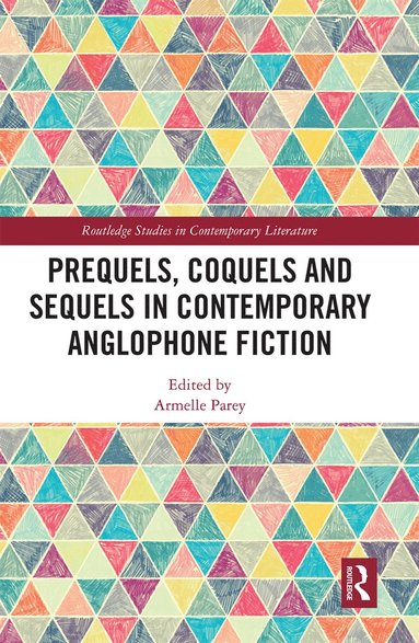 bokomslag Prequels, Coquels and Sequels in Contemporary Anglophone Fiction