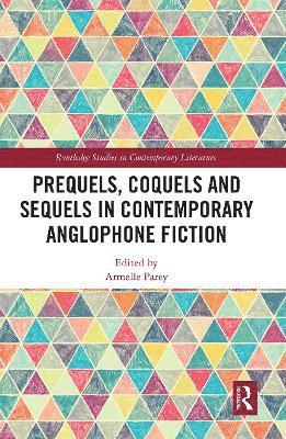 Armelle Parey - Prequels, Coquels and Sequels in Contemporary Anglophone Fiction, Häftad