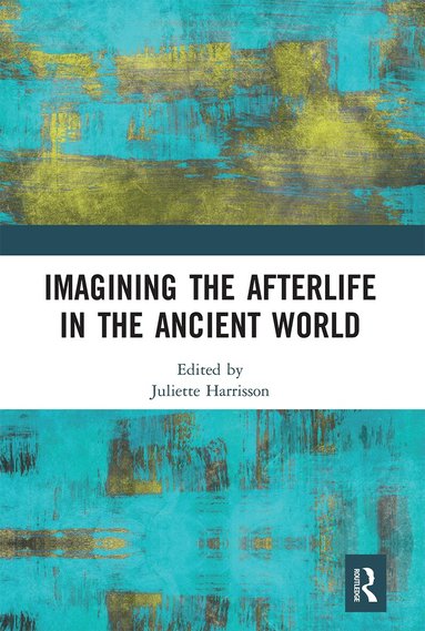 Juliette Harrisson - Imagining the Afterlife in the Ancient World, Häftad