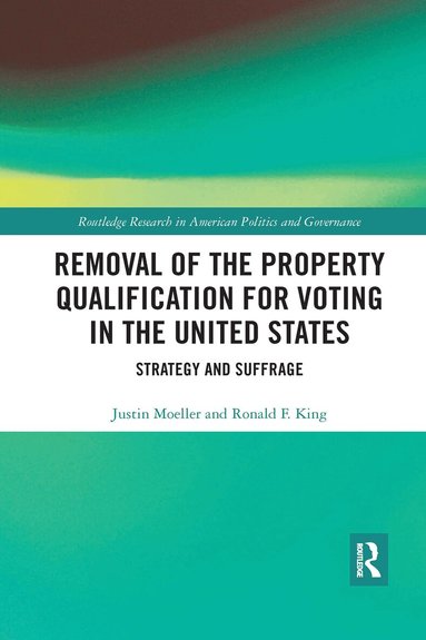 Justin Moeller, Ronald F. King - Removal of the Property Qualification for Voting in the United States, Häftad