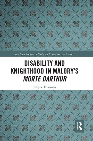 Tory Pearman - Disability and Knighthood in Malory’s Morte Darthur, Häftad