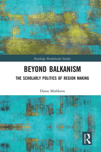 Diana Mishkova - Beyond Balkanism, Häftad
