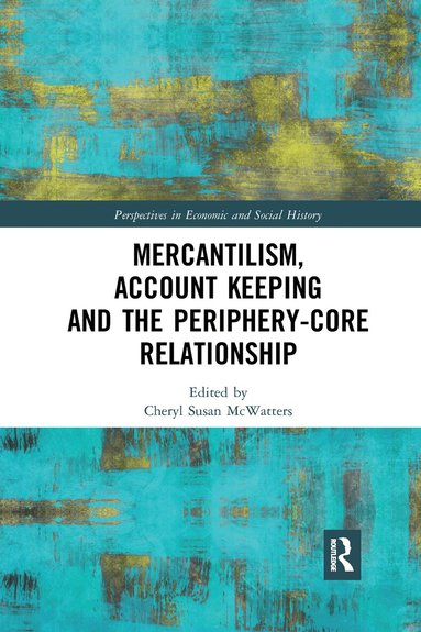 Cheryl Susan McWatters - Mercantilism, Account Keeping and the Periphery-Core Relationship, Häftad