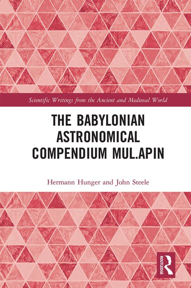 Hermann Hunger, John Steele - Babylonian Astronomical Compendium MUL.APIN, Häftad