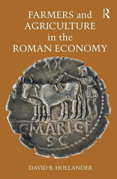David B. Hollander - Farmers and Agriculture in the Roman Economy, Häftad