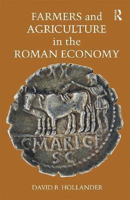 David B. Hollander - Farmers and Agriculture in the Roman Economy, Häftad