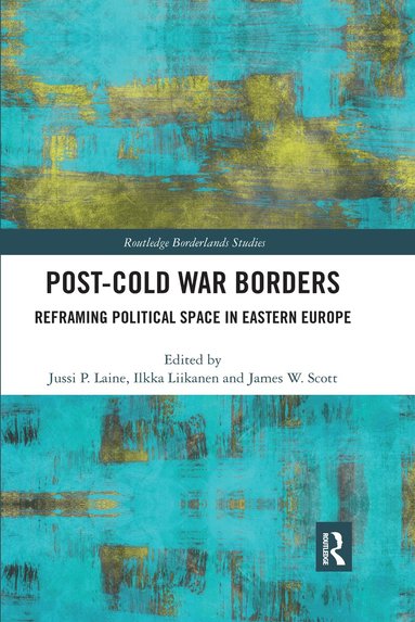 Jussi Laine, Ilkka Liikanen, James W. Scott - Post-Cold War Borders, Häftad