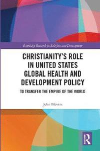 bokomslag Christianitys Role in United States Global Health and Development Policy