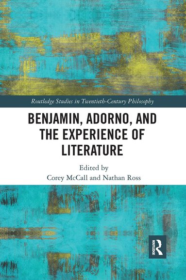 Corey McCall, Nathan Ross - Benjamin, Adorno, and the Experience of Literature, Häftad