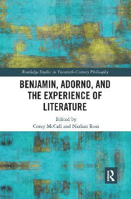 Benjamin, Adorno, and the Experience of Literature 1