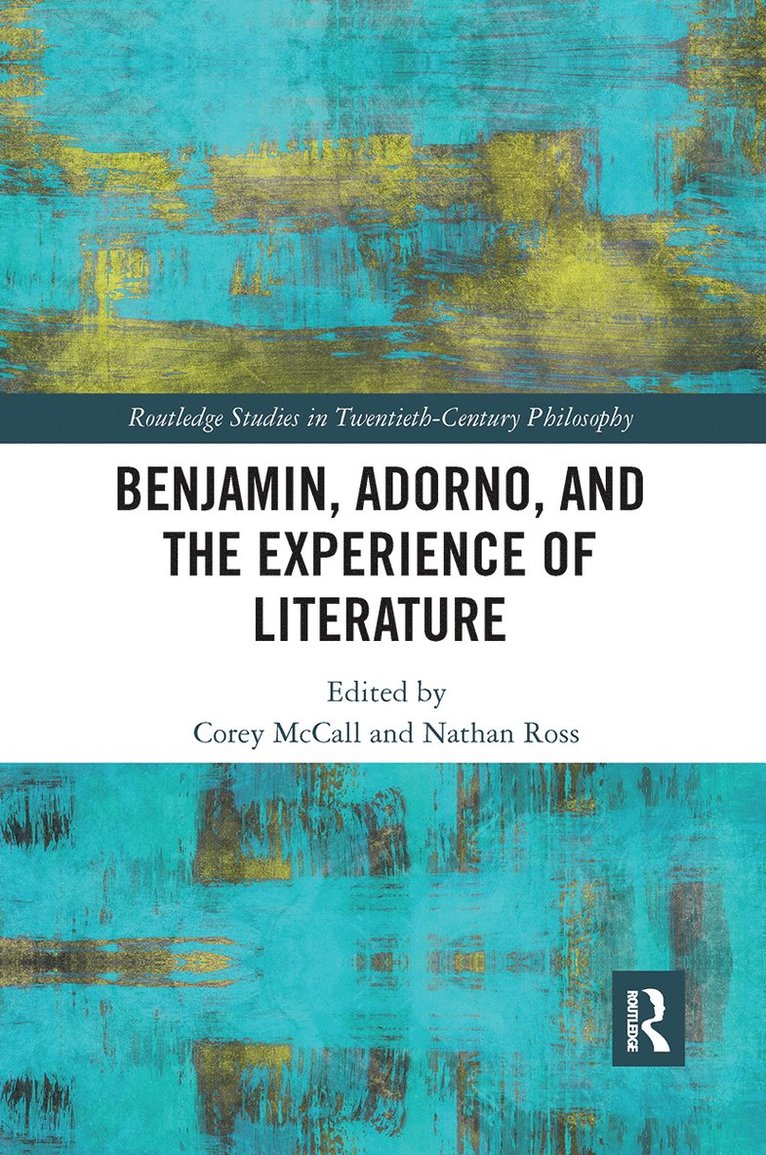 Benjamin, Adorno, and the Experience of Literature 1