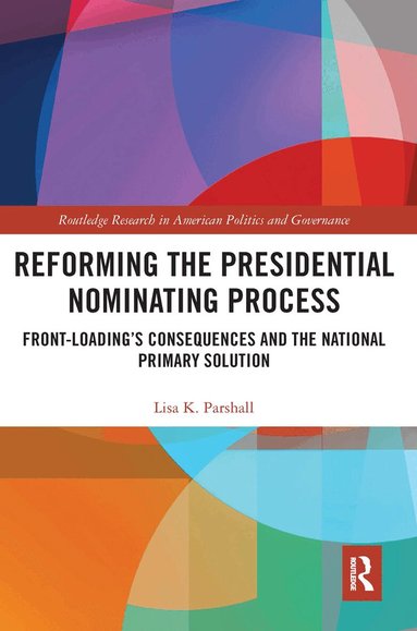 Lisa K. Parshall - Reforming the Presidential Nominating Process, Häftad