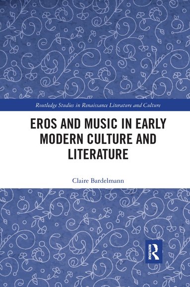 Claire Bardelmann - Eros and Music in Early Modern Culture and Literature, Häftad