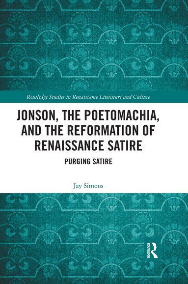 Jay Simons - Jonson, the Poetomachia, and the Reformation of Renaissance Satire, Häftad