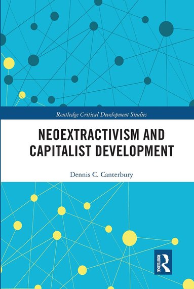 Dennis C. Canterbury - Neoextractivism and Capitalist Development, Häftad