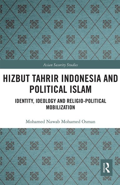 Mohamed Nawab Mohamed Osman - Hizbut Tahrir Indonesia and Political Islam, Häftad
