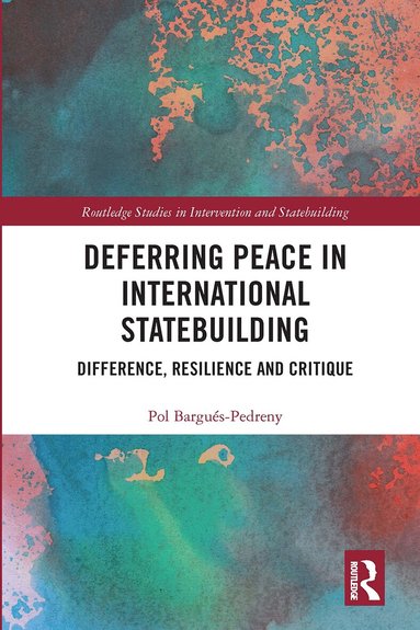 Pol Bargués-Pedreny - Deferring Peace in International Statebuilding, Häftad