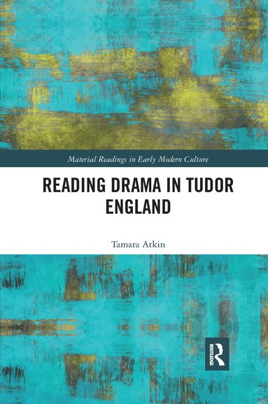 Tamara Atkin - Reading Drama in Tudor England, Häftad