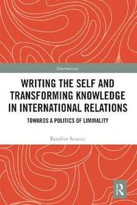 bokomslag Writing the Self and Transforming Knowledge in International Relations