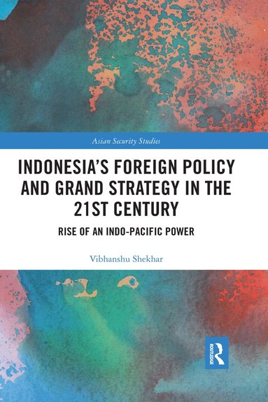 Vibhanshu Shekhar - Indonesia’s Foreign Policy and Grand Strategy in the 21st Century, Häftad