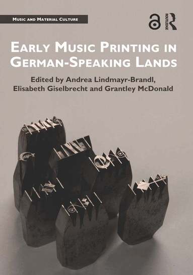 Andrea Lindmayr-Brandl, Elisabeth Giselbrecht, Grantley McDonald - Early Music Printing in German-Speaking Lands, Häftad