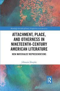 bokomslag Attachment, Place, and Otherness in Nineteenth-Century American Literature