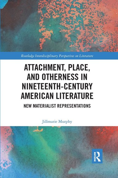 Jillmarie Murphy - Attachment, Place, and Otherness in Nineteenth-Century American Literature, Häftad