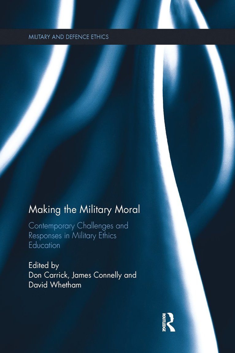 Don Carrick, James Connelly, David Whetham - Making the Military Moral, Häftad