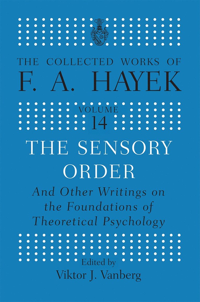 The Sensory Order and Other Writings on the Foundations of Theoretical Psychology 1