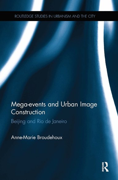 Anne-Marie Broudehoux - Mega-events and Urban Image Construction, Häftad