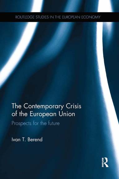 Ivan T. Berend - Contemporary Crisis of the European Union, Häftad