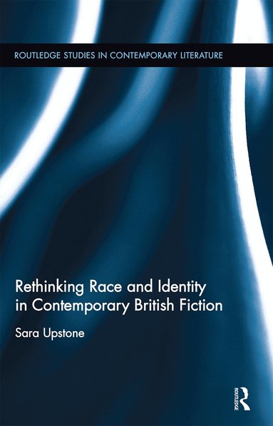 Sara Upstone - Rethinking Race and Identity in Contemporary British Fiction, Häftad