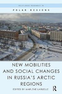 bokomslag New Mobilities and Social Changes in Russia's Arctic Regions