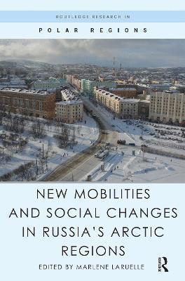 New Mobilities and Social Changes in Russia's Arctic Regions 1