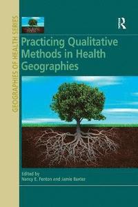 bokomslag Practicing Qualitative Methods in Health Geographies