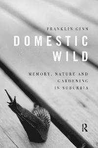 bokomslag Domestic Wild: Memory, Nature and Gardening in Suburbia
