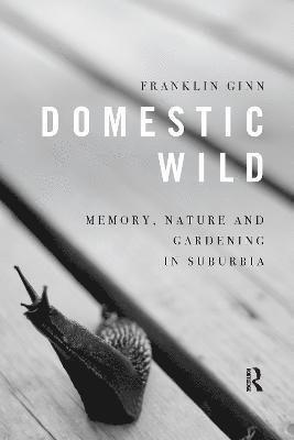 Domestic Wild: Memory, Nature and Gardening in Suburbia 1