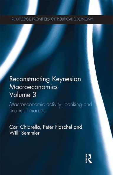 Carl Chiarella, Peter Flaschel, Willi Semmler - Reconstructing Keynesian Macroeconomics Volume 3, Häftad