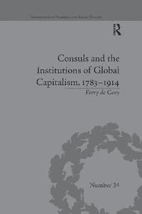 bokomslag Consuls and the Institutions of Global Capitalism, 1783-1914