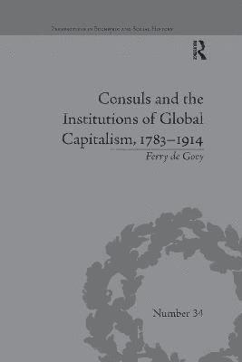 Ferry de Goey, Ferry De Goey - Consuls and the Institutions of Global Capitalism, 1783-1914, Häftad