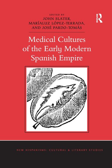 John Slater, Maríaluz López-Terrada, José Pardo-Tomás - Medical Cultures of the Early Modern Spanish Empire, Häftad
