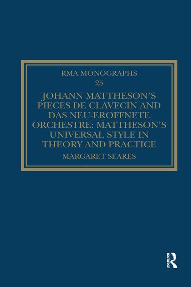 Margaret Seares - Johann Mattheson’s Pièces de clavecin and Das neu-eröffnete Orchestre, Häftad