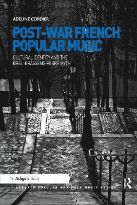 Post-War French Popular Music: Cultural Identity and the Brel-Brassens-Ferré Myth