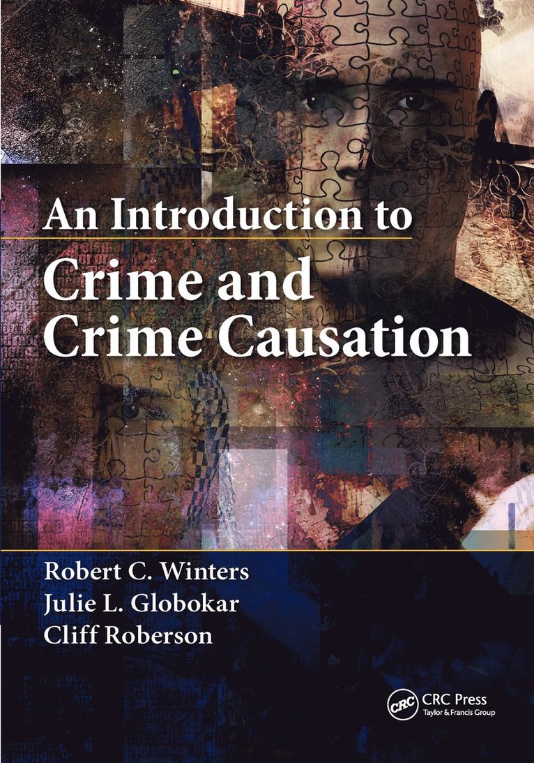Robert C. Winters, Julie L. Globokar, Cliff Roberson, USA) Winters, Robert C. (Kaplan University, USA) Globokar, Julie L. (Kent State University, Ohio, USA) Roberson, Cliff (Emeritus Professor of Criminal Justice, Washburn University, Topeka, Kansas - Introduction to Crime and Crime Causation, Häftad
