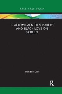 bokomslag Black Women Filmmakers and Black Love on Screen