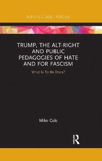 bokomslag Trump, the Alt-Right and Public Pedagogies of Hate and for Fascism