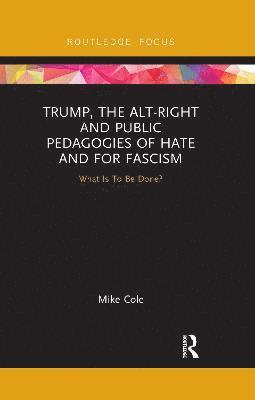 Trump, the Alt-Right and Public Pedagogies of Hate and for Fascism 1