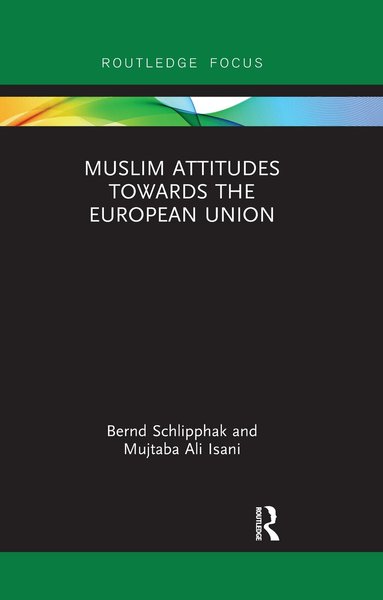Bernd Schlipphak, Mujtaba Ali Isani - Muslim Attitudes Towards the European Union, Häftad